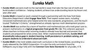 Eureka Math Eureka Math connects math to the
