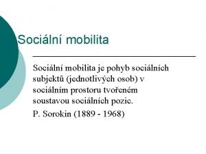 Sociln mobilita je pohyb socilnch subjekt jednotlivch osob
