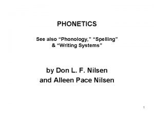 PHONETICS See also Phonology Spelling Writing Systems by