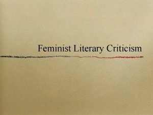 Feminist Literary Criticism Origin Grew out of the