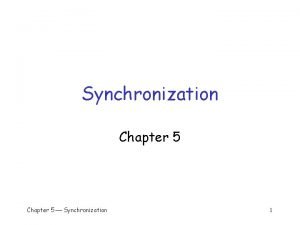 Synchronization Chapter 5 Synchronization 1 Synchronization q Multiple