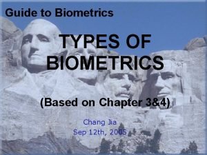 Guide to Biometrics TYPES OF BIOMETRICS Based on