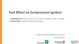 Fuel Effect on Compression Ignition Yuanjiang Pei Aramco