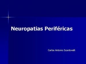 Neuropatias Perifricas Carlos Antonio Scardovelli Neuropatias Perifricas n