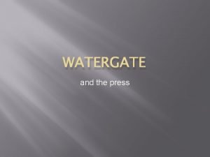 WATERGATE and the press Watergate Watergate has become