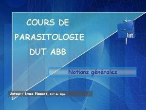 COURS DE PARASITOLOGIE DUT ABB Notions gnrales Auteur