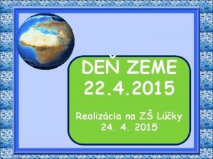 DE ZEME 22 4 2015 Realizcia na Z