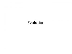 Evolution Evolution The process of change over time