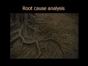 Root cause analysis Also known as fishbone diagram