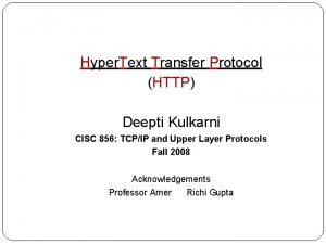 Hyper Text Transfer Protocol HTTP Deepti Kulkarni CISC