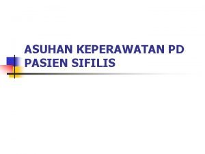 ASUHAN KEPERAWATAN PD PASIEN SIFILIS Pengertian n Sifilis