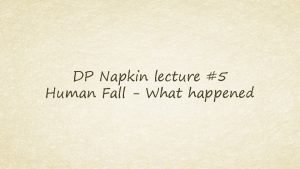 DP Napkin lecture 5 Human Fall What happened