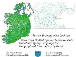 Patrick Browne Mike Jackson Towards a Unified SpatialTemporal