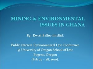 MINING ENVIRONMENTAL ISSUES IN GHANA By Kwesi Baffoe