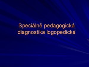 Speciln pedagogick diagnostika logopedick Specifick aktivita zaclen na