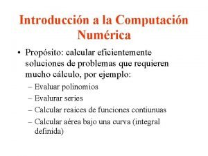 Introduccin a la Computacin Numrica Propsito calcular eficientemente