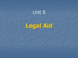 Unit 8 Legal Aid Legal Aid key principle