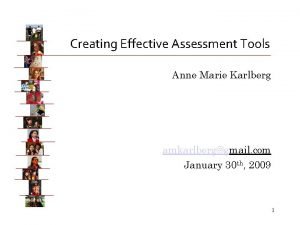 Creating Effective Assessment Tools Anne Marie Karlberg amkarlberggmail