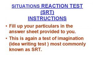 SITUATIONS REACTION TEST SRT INSTRUCTIONS Fill up your