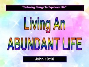 Embracing Change To Experience Life John 10 10