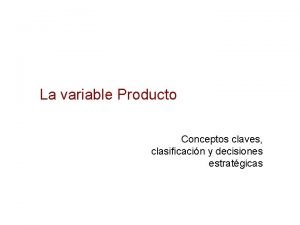 La variable Producto Conceptos claves clasificacin y decisiones