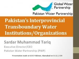 Pakistans Interprovincial Transboundary Water InstitutionsOrganizations Sardar Muhammad Tariq