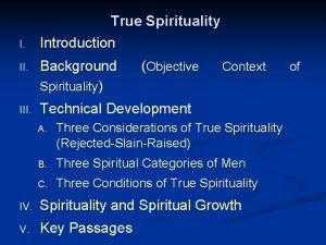 I True Spirituality Introduction II Background Spirituality Objective