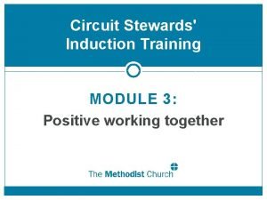 Circuit Stewards Induction Training MODULE 3 Positive working