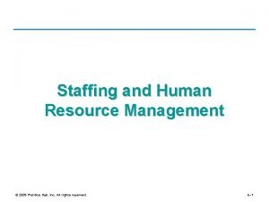 Staffing and Human Resource Management 2008 Prentice Hall