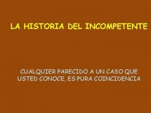 LA HISTORIA DEL INCOMPETENTE CUALQUIER PARECIDO A UN