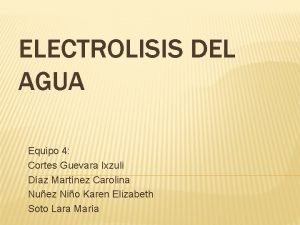 ELECTROLISIS DEL AGUA Equipo 4 Cortes Guevara Ixzuli