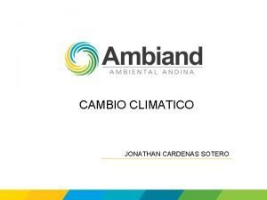 CAMBIO CLIMATICO JONATHAN CARDENAS SOTERO INDICE Definiciones Calentamiento