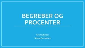 BEGREBER OG PROCENTER Jan Christiansen Nyborg Gymnasium Dekort