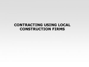 CONTRACTING USING LOCAL CONSTRUCTION FIRMS Contracting road sector