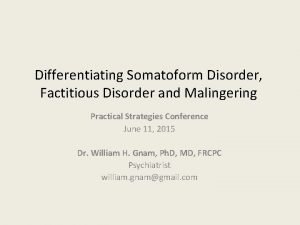 Differentiating Somatoform Disorder Factitious Disorder and Malingering Practical