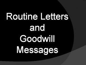 Routine letters and goodwill messages