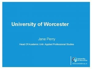 University of Worcester Jane Perry Head Of Academic