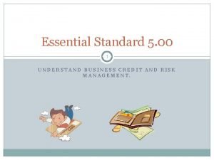Essential Standard 5 00 1 UNDERSTAND BUSINESS CREDIT