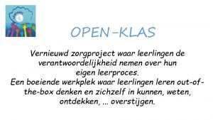 OPENKLAS Vernieuwd zorgproject waar leerlingen de verantwoordelijkheid nemen