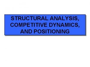 STRUCTURAL ANALYSIS COMPETITIVE DYNAMICS AND POSITIONING Distribution of