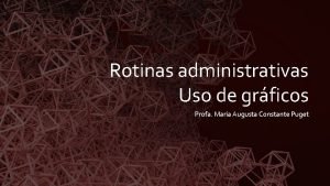 Rotinas administrativas Uso de grficos Profa Maria Augusta