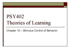 PSY 402 Theories of Learning Chapter 10 Stimulus