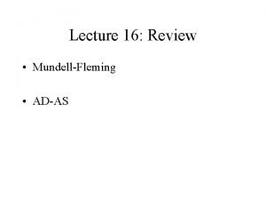 Lecture 16 Review MundellFleming ADAS MundellFleming IS Y