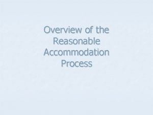 Overview of the Reasonable Accommodation Process Reasonable Accommodations