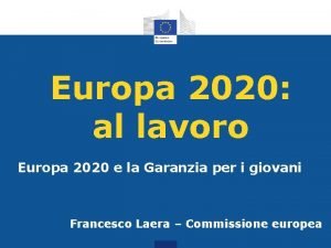 Europa 2020 al lavoro Europa 2020 e la