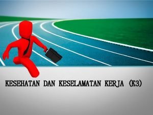 KESEHATAN DAN KESELAMATAN KERJA K 3 PENDAHULUAN APASIH