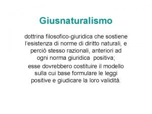 Giusnaturalismo dottrina filosoficogiuridica che sostiene lesistenza di norme