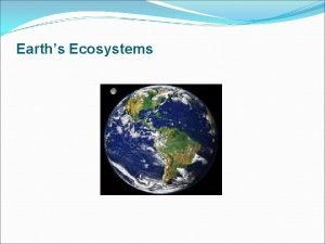 Earths Ecosystems Ecology Ecology Scientific study of the