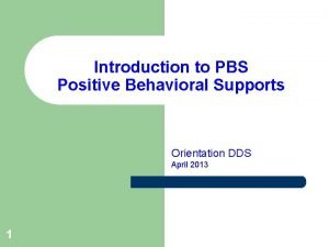 Introduction to PBS Positive Behavioral Supports Orientation DDS