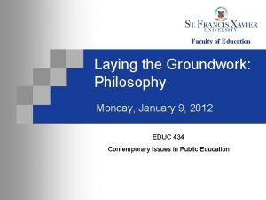 Faculty of Education Laying the Groundwork Philosophy Monday